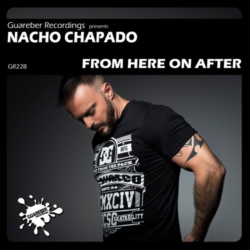 Nacho Chapado - From Here On After (Original Mix) Release date: 1st  July, 2016