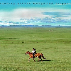 Running Across Mongolian Steppes