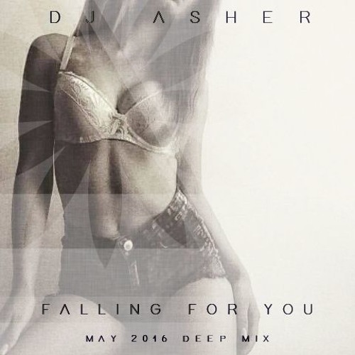 Stream DJ Asher - Falling For You (May 2016 Deep Mix) By Asher.