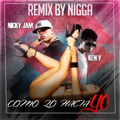 Ken-y Ft Nicky Jam.-Como-lo-hacia-yo-Remix-by-Dj-Nigga-is-comming