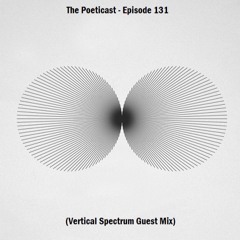 The Poeticast - Episode 131 (Vertical Spectrum Guest Mix)