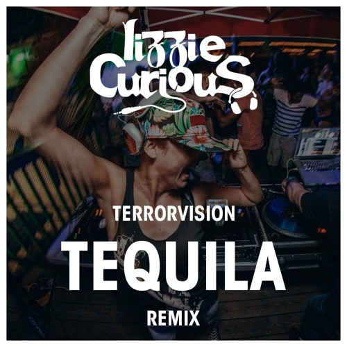 Lizzie Curious Remix: Terrorvision - Tequila