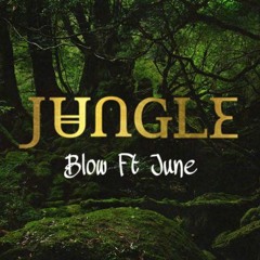 Blow Ft June Jungle