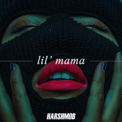 Harshmob - Lil' Mama (Original Mix)