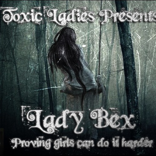 LADY BEX / TOXIC LADIES SHOW ON TOXIC SICKNESS / MAY / 2016