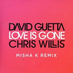 David Guetta - Love Is Gone (Misha K Remix) **FREE DOWNLOAD**