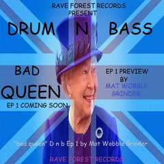 "BAD QUEEN" EP 1 PREVIEW DNB BY MAT WOBBLE GRINDER