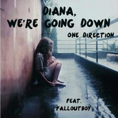 Diana, we're going down - One Direction Ft. Fall Out Boy