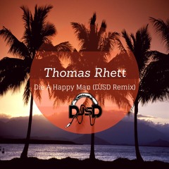 Thomas Rhett- Die A Happy Man (DJSD Remix)