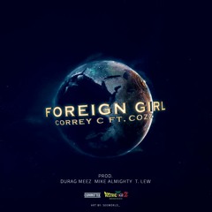 Foreign Girl Ft. Cozz (Produced by Meez, Almighty, & T-Lew)