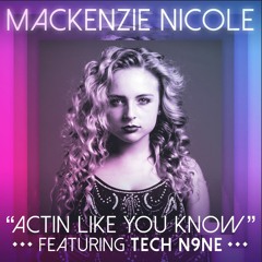 Mackenzie Nicole - Actin Like You Know ft, Tech N9ne