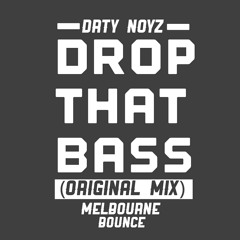 DROP THAT BASS - DRTY NOYZ (ORIGINAL MIX) MELBOURNE BOUNCE TRAP