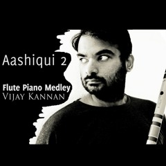 Tum Hi Ho - Chahun Main Ya Naa - Aashiqui 2 - Flute Piano Medley Cover - Vijay Kannan