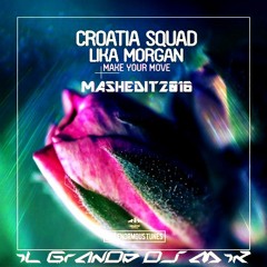 Croatia Squad & Lika Morgan - Make Your Move (iL GrAnDe Dj MiK MaSh - Edit2K16)