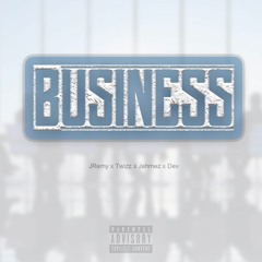 Business (JRemy x Twizz x Jahmez x Dev )