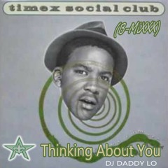 TIMEX SOCIAL CLUB - THINKING ABOUT YOU (daddy Lo Mix)