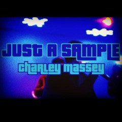 Just A Sample.. (Prod. by Charley Massey)
