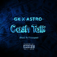 GK & Astro Will - "Cash Talk" (Prod. By Pittmane)