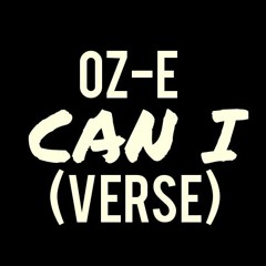 OZ-E - CAN I (VERSE)