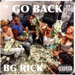 "GO BACK" - BG Rick