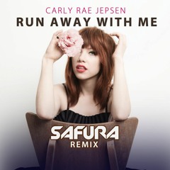 Carly Rae Jepsen - Run Away With Me (Safura Remix)