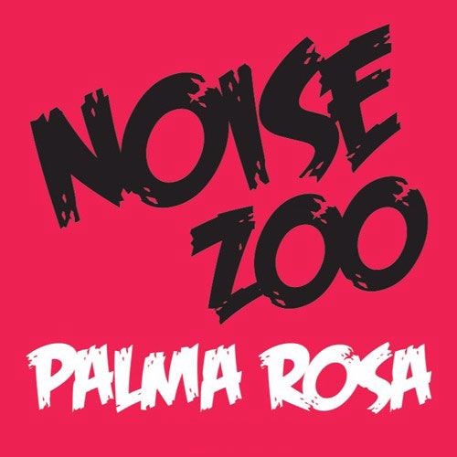 Noise Zoo - Palma Rosa (Original Mix) [Free download!!]