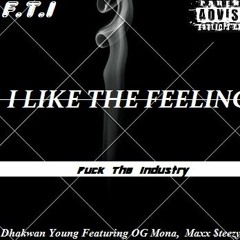 I Like The Feeling- Dhakwan Young ft OG Mona, Maxx $teeze, PENO
