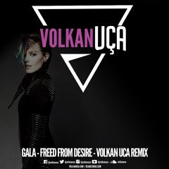 Gala - Freed From Desire - Volkan Uca Remix