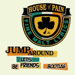 House Of Pain - Jump Around [Lets Be Friends Bootleg]