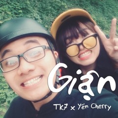 [Official MP3] Giận - TK7 x Yến Cherry