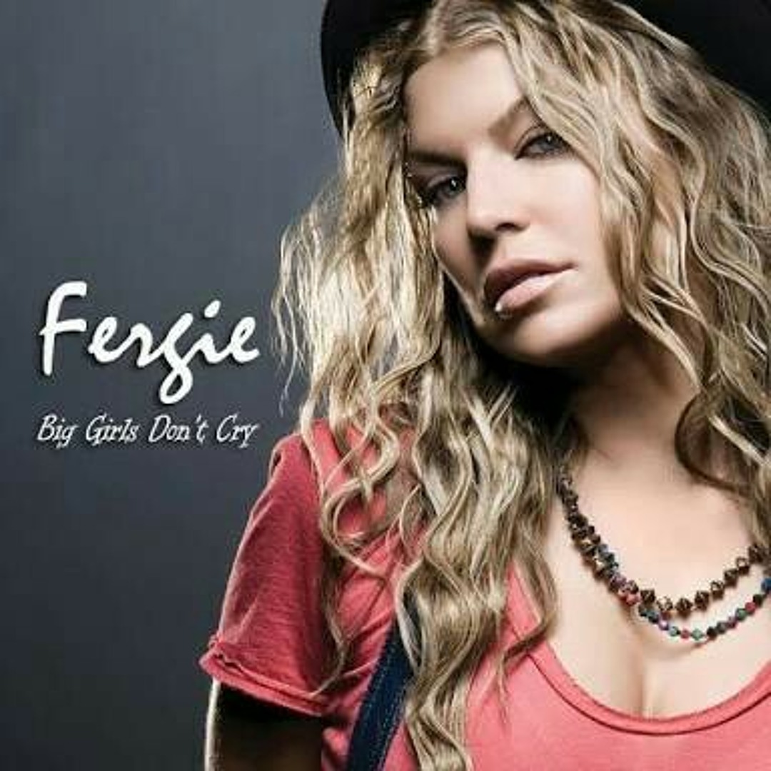 Stream Fergie - Big Girls Don't Cry (cover) by iresaputri