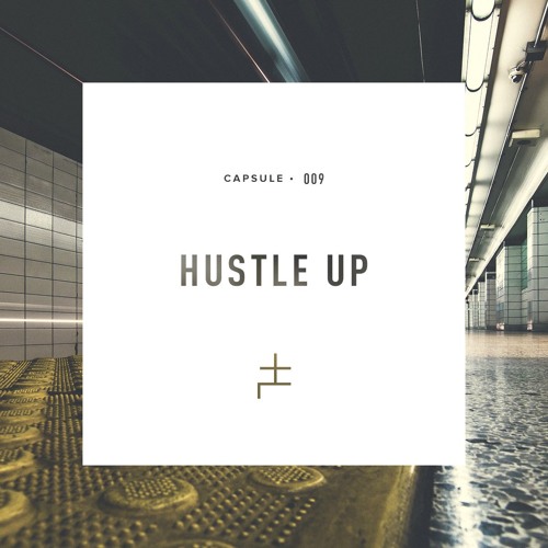 CAPSULE 009 : Hustle Up