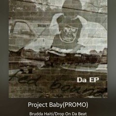 Project Baby PROMO(Feat. Brudda Haiti)