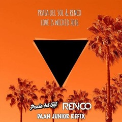 Praia Del Sol & Renco - Love Is Wicked (Daan Junior Refix)