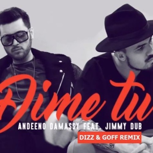 Stream Andeeno Damassy Feat. Jimmy Dub - Dime Tu (Dizz & Goff Official  Remix) by Dizz & Goff | Listen online for free on SoundCloud