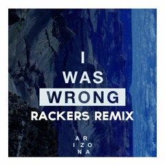 ARIZONA - I Was Wrong (Rackers Remix)