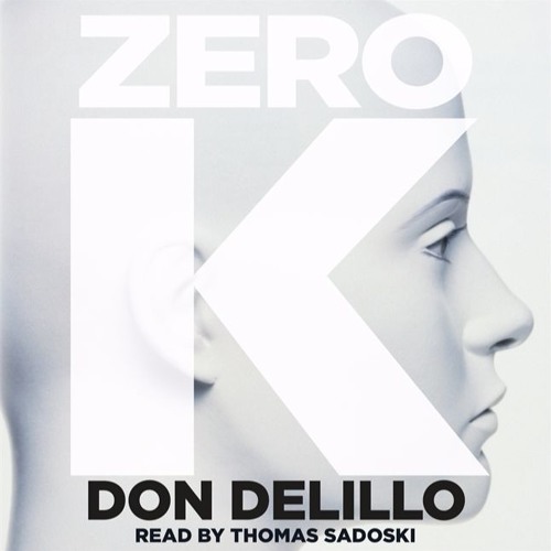 Zero K by Don DeLillo, read by Thomas Sadoski