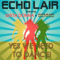 YES WE NEED TO DANCE - The Echo Lair featuring Sista Donna & Sennid