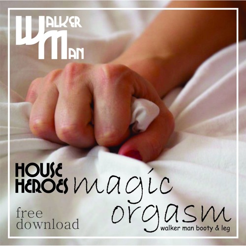 HOUSE HEROES - Magic Orgasm 2K16 (Walker Man Booty & Leg)