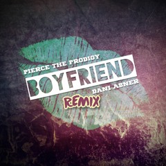 Pierce The Prodigy "Boyfriend Remix" ft. Dani Abner