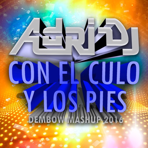 Adri Dj - Con el Culo y los Pies (Dembow Mashup 2016)