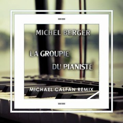 Michel Berger - La Groupie Du Pianiste (Michael Calfan Remix) [French Exclus World Exclusive]