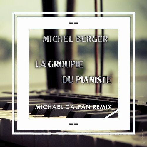 Stream Michel Berger - La Groupie Du Pianiste (Michael Calfan Remix)  [French Exclus World Exclusive] by French Exclus | Listen online for free  on SoundCloud