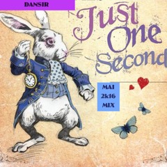 DANSIR - JUST ONE SECOND! MAI 2k16 MIX