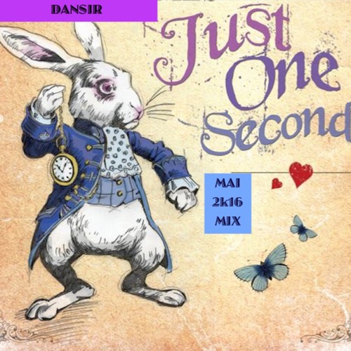 DANSIR - JUST ONE SECOND! MAI 2k16 MIX