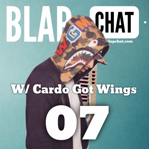Stream Episode 7 With Cardo Got Wings by BlapChat Listen online for free on SoundCloud