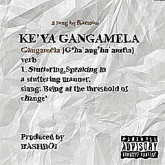 Ke'ya Gangamela {Prod by Bashb