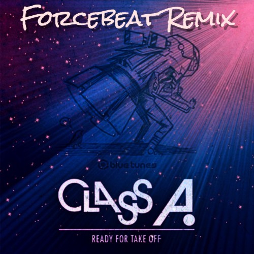 Class A - Take Off (Forcebeat Remix) **FREE DOWNLOAD**