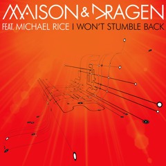 Maison & Dragen Ft. Michael Rice - I Won't Stumble Back (Dance Radio Edit)
