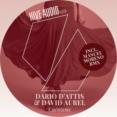 Hive Audio 059 - Dario D'Attis & David Aurel - Cuéntame - (Manuel Moreno Remix)